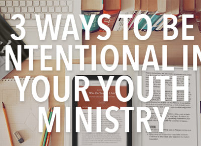 ways to be intentional in youth ministry